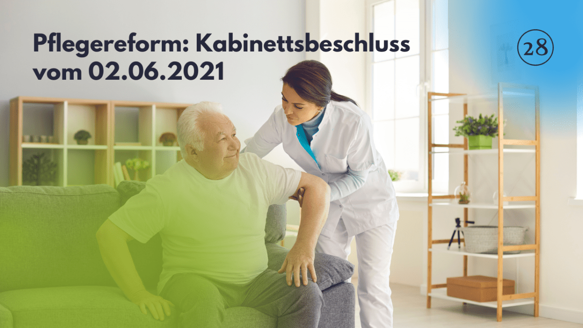Pflegereform: Kabinettsbeschluss vom 02. Juni&nbsp;2021